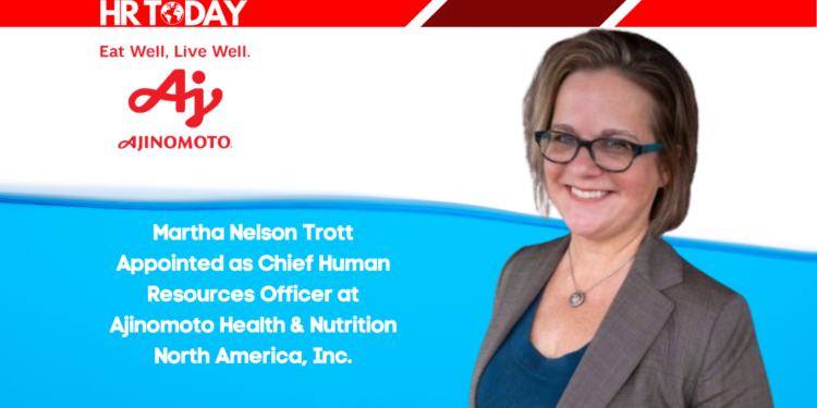 Martha Nelson Trott Appointed as Chief Human Resources Officer at Ajinomoto Health & Nutrition North America, Inc.