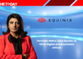 Harmeen Mehta Joins Equinix as Chief Digital and Innovation Officer