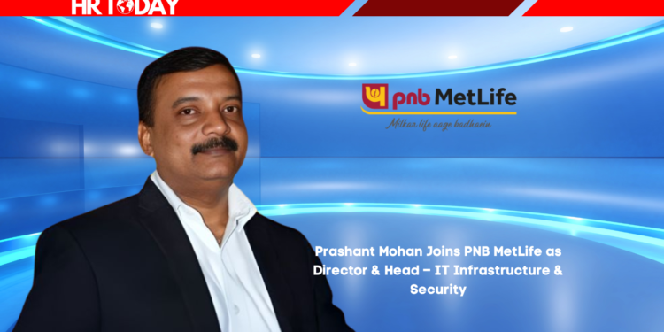 Prashant Mohan Joins PNB MetLife as Director & Head – IT Infrastructure & Security