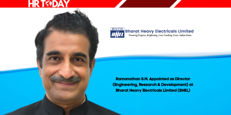 Ramanathan S.M. Appointed as Director (Engineering, Research & Development) at Bharat Heavy Electricals Limited (BHEL)