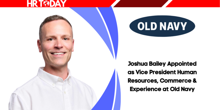 Joshua Bailey Appointed as Vice President Human Resources, Commerce & Experience at Old Navy