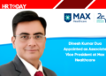 Dinesh Kumar Dua Appointed as Associate Vice President at Max Healthcare
