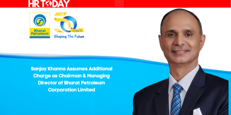 Sanjay Khanna Assumes Additional Charge as Chairman & Managing Director of Bharat Petroleum Corporation Limited