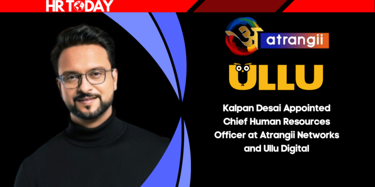 Kalpan Desai Appointed Chief Human Resources Officer at Atrangii Networks and Ullu Digital
