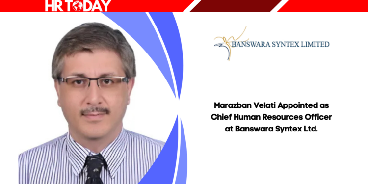Marazban Velati Appointed as Chief Human Resources Officer at Banswara Syntex Ltd.