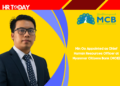 Min Oo Appointed as Chief Human Resources Officer at Myanmar Citizens Bank (MCB)