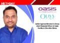 Ashish Agarwal Elevated to Group Chief Financial Officer at Oasis Fertility & Oliva Skin Clinics
