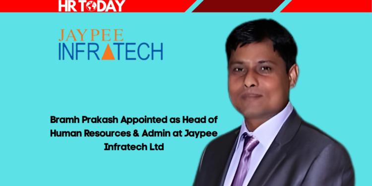 Bramh Prakash Appointed as Head of Human Resources & Admin at Jaypee Infratech Ltd