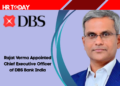 Rajat Verma Appointed Chief Executive Officer of DBS Bank India