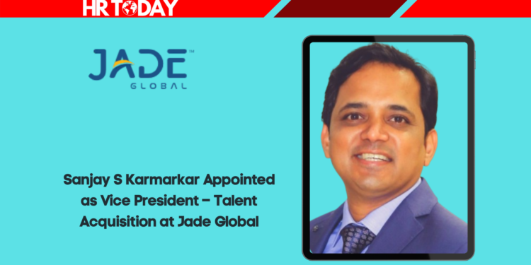 Sanjay S Karmarkar Appointed as Vice President – Talent Acquisition at Jade Global