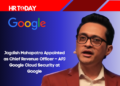 Jagdish Mahapatra Appointed as Chief Revenue Officer – APJ Google Cloud Security at Google