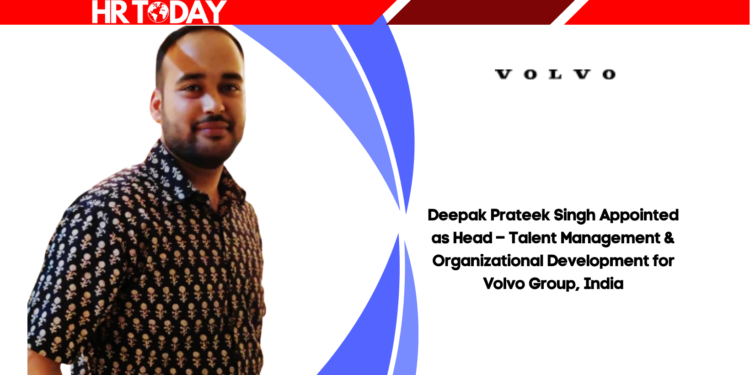 Deepak Prateek Singh Appointed as Head – Talent Management & Organizational Development for Volvo Group, India