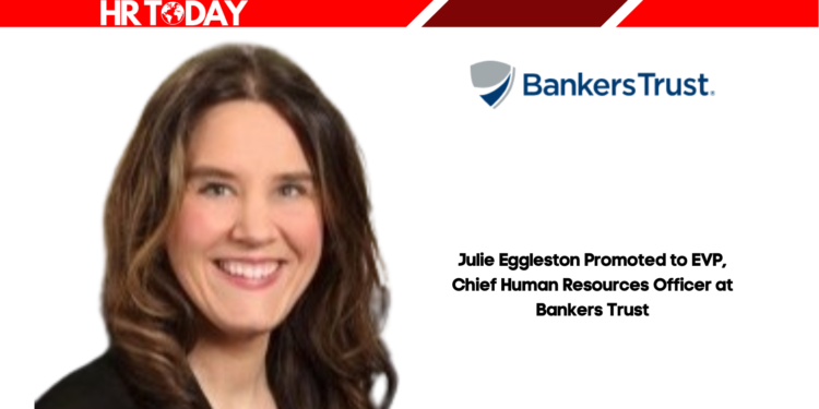 Julie Eggleston Promoted to EVP, Chief Human Resources Officer at Bankers Trust