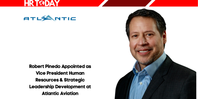 Robert Pinedo Appointed as Vice President Human Resources & Strategic Leadership Development at Atlantic Aviation