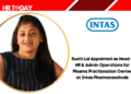 Ruchi Lal Appointed as Head – HR & Admin Operations for Plasma Fractionation Center at Intas Pharmaceuticals
