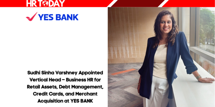 Sudhi Sinha Varshney Appointed Vertical Head – Business HR for Retail Assets, Debt Management, Credit Cards, and Merchant Acquisition at YES BANK