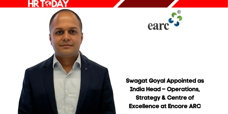 Swagat Goyal Appointed as India Head – Operations, Strategy & Centre of Excellence at Encore ARC