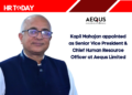 Kapil Mahajan appointed as Senior Vice President & Chief Human Resource Officer at Aequs Limited
