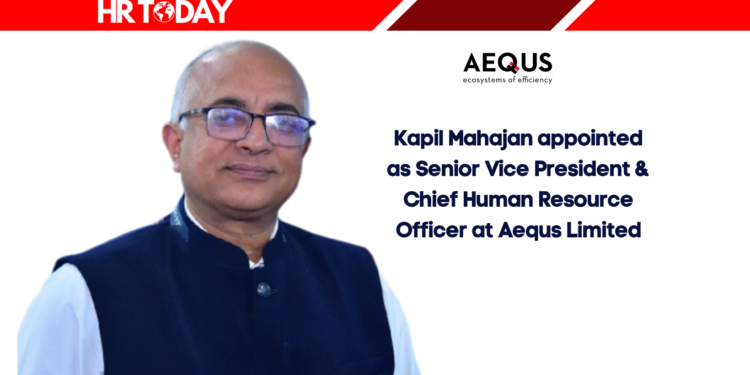Kapil Mahajan appointed as Senior Vice President & Chief Human Resource Officer at Aequs Limited