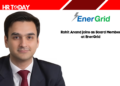 Rohit Anand joins as Board Member at EnerGrid