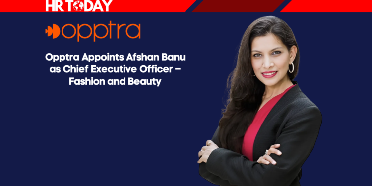 Opptra Appoints Afshan Banu as Chief Executive Officer – Fashion and Beauty