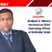 Shailesh S. Vilankar elevated as Chief Operating Officer at Schindler India