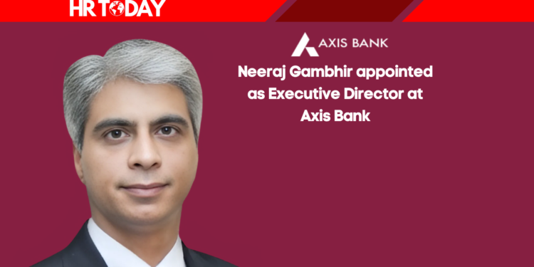 Neeraj Gambhir appointed as Executive Director at Axis Bank