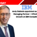 Andy Baldwin appointed as Global Managing Partner – Offerings & Growth at IBM Consulting