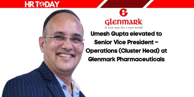 Umesh Gupta elevated to Senior Vice President – Operations (Cluster Head) at Glenmark Pharmaceuticals