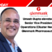 Umesh Gupta elevated to Senior Vice President – Operations (Cluster Head) at Glenmark Pharmaceuticals