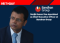 Sanjib Kumar Das Appointed as Chief Executive Officer at Bandhan Group