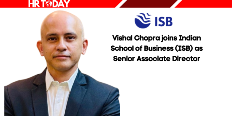 Vishal Chopra joins Indian School of Business (ISB) as Senior Associate Director