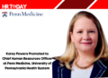 Karey Powers Promoted to Chief Human Resources Officer at Penn Medicine, University of Pennsylvania Health System