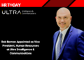 Rob Boman Appointed as Vice President, Human Resources at Ultra Intelligence & Communications