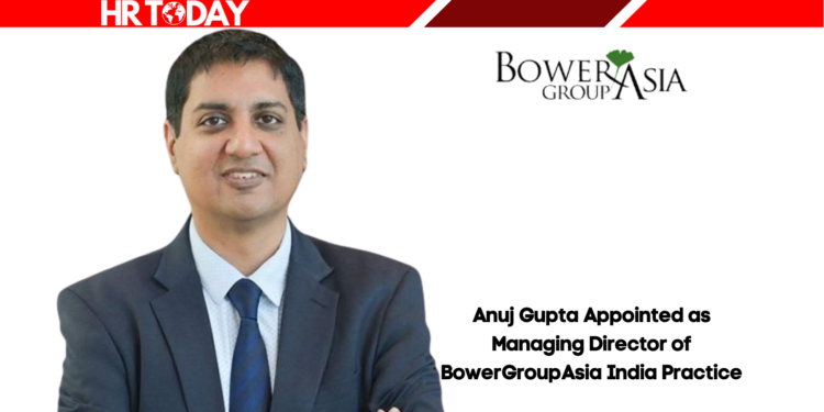 Anuj Gupta Appointed as Managing Director of BowerGroupAsia India Practice