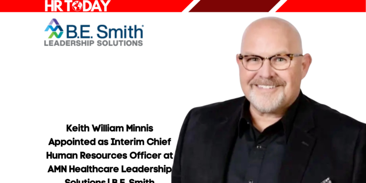 Keith William Minnis Appointed as Interim Chief Human Resources Officer at AMN Healthcare Leadership Solutions | B.E. Smith