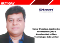 Samar Srivastava Appointed as Vice President (HRD & Administration) at Dixon Technologies India Limited