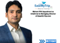 Nishant Pitti Appointed as Chairman & Managing Director of EaseMyTrip.com