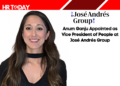 Anum Ganju Appointed as Vice President of People at José Andrés Group