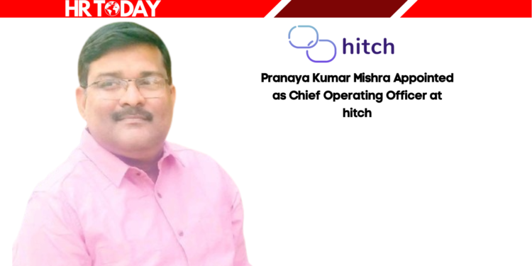 Pranaya Kumar Mishra Appointed as Chief Operating Officer at hitch