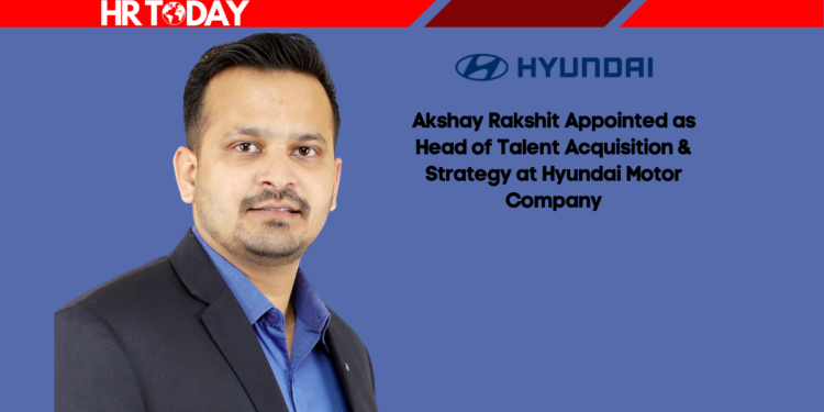 Akshay Rakshit Appointed as Head of Talent Acquisition & Strategy at Hyundai Motor Company