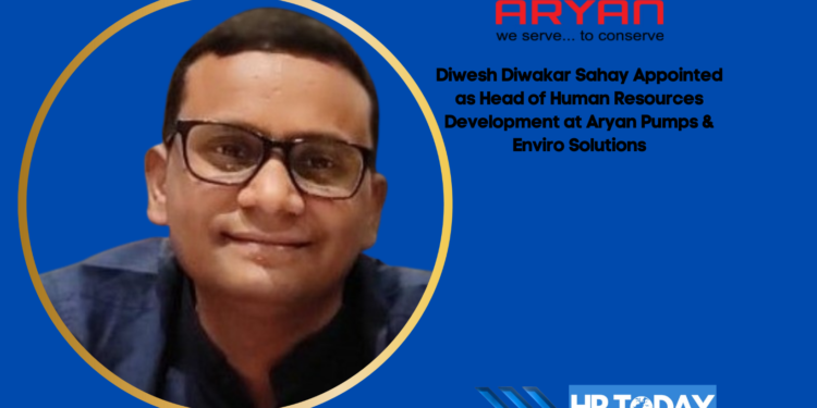 Diwesh Diwakar Sahay Appointed as Head of Human Resources Development at Aryan Pumps & Enviro Solutions