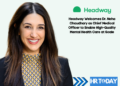 Headway Welcomes Dr. Neha Chaudhary as Chief Medical Officer to Enable High-Quality Mental Health Care at Scale