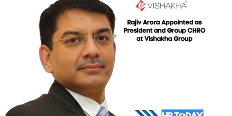 Rajiv Arora Appointed as President and Group CHRO at Vishakha Group