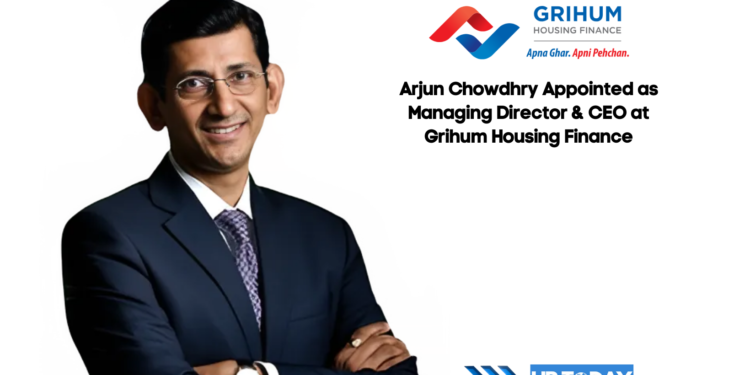 Arjun Chowdhry Appointed as Managing Director & CEO at Grihum Housing Finance