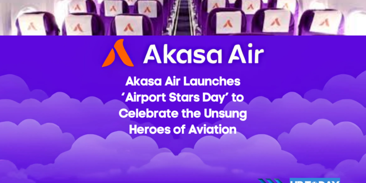 Akasa Air Launches ‘Airport Stars Day’ to Celebrate the Unsung Heroes of Aviation