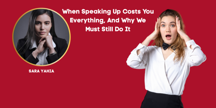 When Speaking Up Costs You Everything, And Why We Must Still Do It