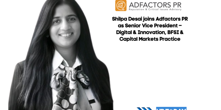 Shilpa Desai joins Adfactors PR as Senior Vice President – Digital & Innovation, BFSI & Capital Markets Practice