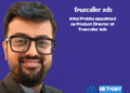 Athul Prabhu appointed as Product Director at Truecaller Ads