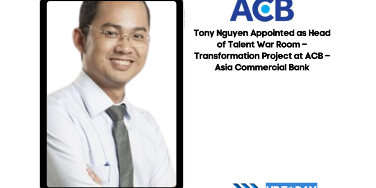 Tony Nguyen Appointed as Head of Talent War Room – Transformation Project at ACB – Asia Commercial Bank